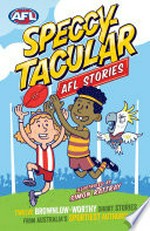 Speccy-tacular AFL stories / Adrian Beck, David Lawrence [and ten others] ; illustrated by Simon Rattray.