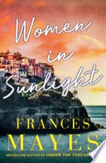 Women in sunlight / Frances Mayes.
