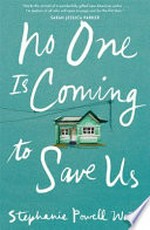 No one is coming to save us / Stephanie Powell Watts.