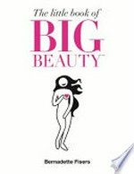 The little book of big beauty / by Bernadette Fisers.