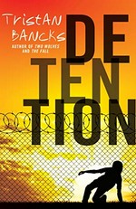 Detention / Tristan Bancks.