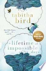 A lifetime of impossible days / Tabitha Bird.