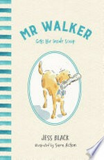 Mr Walker gets the inside scoop / Jess Black ; Illustrated by Sara Acton.