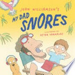 My dad snores / John Williamson ; illustrated by Peter Carnavas.