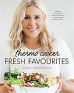 Thermo cooker fresh favourites / Alyce Alexandra ; [food styling and photography, Loryn Babauskis].