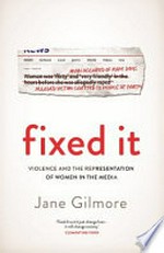 Fixed it : violence and the representation of women in the media / Jane Gilmore.