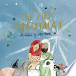 The first Christmas / illustrated by Jess Racklyeft.