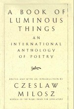 A book of luminous things : an international anthology of poetry / edited, and with an introduction by Czeslaw Milosz.