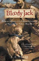 Bloody Jack : being an account of the curious adventures of Mary "Jacky" Faber, Ship's Boy / L.A. Meyer.