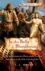 In the belly of the bloodhound : being an account of a particularly peculiar adventure in the life of Jacky Faber / L. A. Meyer.