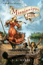 Mississippi Jack : being an account of the further waterborne adventures of Jacky Faber, midshipman, fine lady, and the Lily of the West / L.A. Meyer.