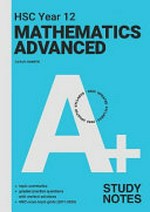 A+ HSC Year 12 mathematics advanced. Study notes / Sarah Hamper ; series editor, Robert Yen.