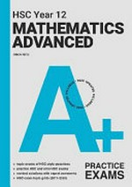 A+ HSC Year 12 mathematics advanced. Practice exams / Simon Meli ; series editor, Robert Yen.