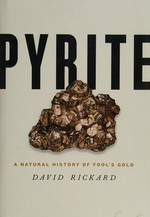 Pyrite : a natural history of fool's gold / David Rickard.