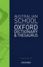 Australian school Oxford dictionary & thesaurus : the future of Australian English / edited by Mark Gwynn & Anne Knight.