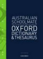 Australian schoolmate Oxford dictionary & thesaurus : the future of Australian English / edited by Mark Gwynn & Anne Knight.