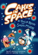 Cakes in space / Philip Reeve ; illustrated by Sarah McIntyre.