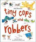 Tiny cops and robbers / Joel Stewart.