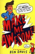Make me awesome! / by the brilliantly funny Ben Davis ; illustrated by Mike Lowery.