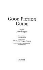 Good fiction guide / edited by Jane Rogers ; consultant editor: Hermione Lee ; assistant editors: Mike Harris, Douglas Houston ; assistant editor on the paperback edition: Daniel Hahn.