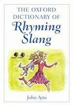 The Oxford dictionary of rhyming slang / John Ayto.