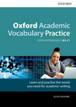 Oxford academic vocabulary practice : upper-intermediate B2-C1 / Julie Moore.