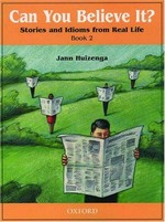 Can you believe it? : stories and idioms from real life. Jann Huizenga. Bk.2 /