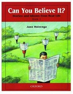 Can you believe it? : stories and idioms from real life. Jann Huizenga. Bk. 1 /