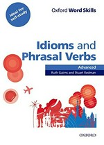 Idioms and phrasal verbs. Ruth Gairns and Stuart Redman. Advanced /