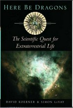 Here be dragons : the scientific quest for extraterrestrial life / David Koerner, Simon LeVay.