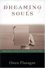 Dreaming souls : sleep, dreams and the evolution of the conscious mind / Owen Flanagan.