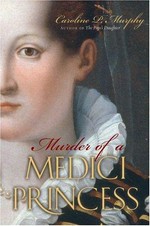 Murder of a Medici princess / Caroline P. Murphy.