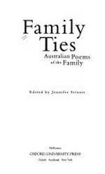 Family ties : Australian poems of the family / edited by Jennifer Strauss.