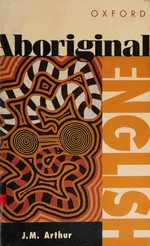 Aboriginal English : a cultural study / J.M. Arthur.