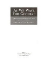 As we wave you goodbye : Australian women and war / edited by Jan Bassett.
