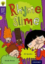 Rhyme slime / written by Ali Sparkes ; illustrated by Sarah Horne ; series edited by Nikki Gamble.