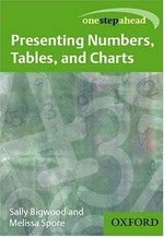 Presenting numbers, tables, and charts / Sally Bigwood and Melissa Spore ; cartoons by Beatrice Baungartner-Cohen.