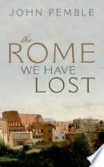 The Rome we have lost / John Pemble