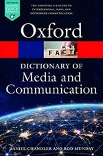 A dictionary of media and communication / Daniel Chandler and Rod Munday.