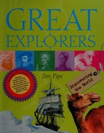 Great explorers / Jim Pipe.