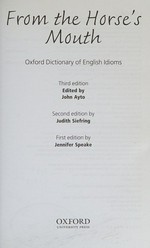 From the horse's mouth : Oxford dictionary of English idioms / edited by John Ayto.