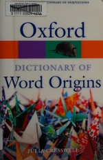 Oxford dictionary of word origins / edited by Julia Cresswell.