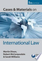 Cases and materials on international law / Martin Dixon, Robert McCorquodale, Sarah Williams.