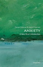 Anxiety : a very short introduction / Daniel Freeman and Jason Freeman.