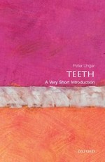 Teeth : a very short introduction / Peter S. Ungar.