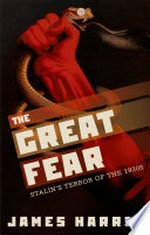 The great fear : Stalin's terror of the 1930s / James Harris.