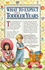 What to expect the toddler years / Arlene Eisenberg, Heidi E. Murkoff, Sandee E. Hathaway ; foreword by Morris Green, Perry W. Lesh.
