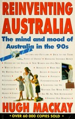 Reinventing Australia : the mind and mood of Australia in the 90s / Hugh Mackay