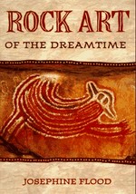 Rock art of the dreamtime : images of ancient Australia / Josephine Flood.