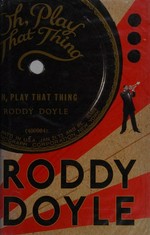 Oh, play that thing / Roddy Doyle.